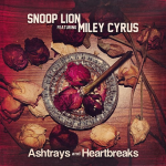 Snoop Lion featuring Miley Cyrus “Ashtrays And Heartbreaks”
