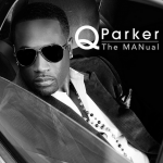 Q Parker &ndash; son nouvel album &ldquo;The Manual&rdquo; est dans les bacs