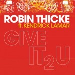 Robin Thicke présente son nouveau single “give It 2 U” feat Kendrick Lamar